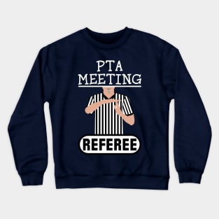 PTA Meeting Referee Time Out Parent Teacher Association Funny Crewneck Sweatshirt